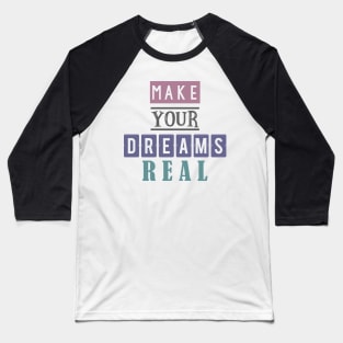 Make your dreams real 3 Baseball T-Shirt